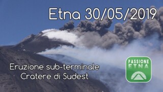 Etna - Eruzione sub-terminale Cratere di Sudest (30/05/2019)